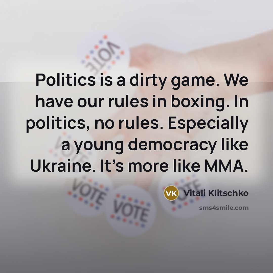 “Politics is a dirty game. We have our rules in…” quote by Vitali Klitschko