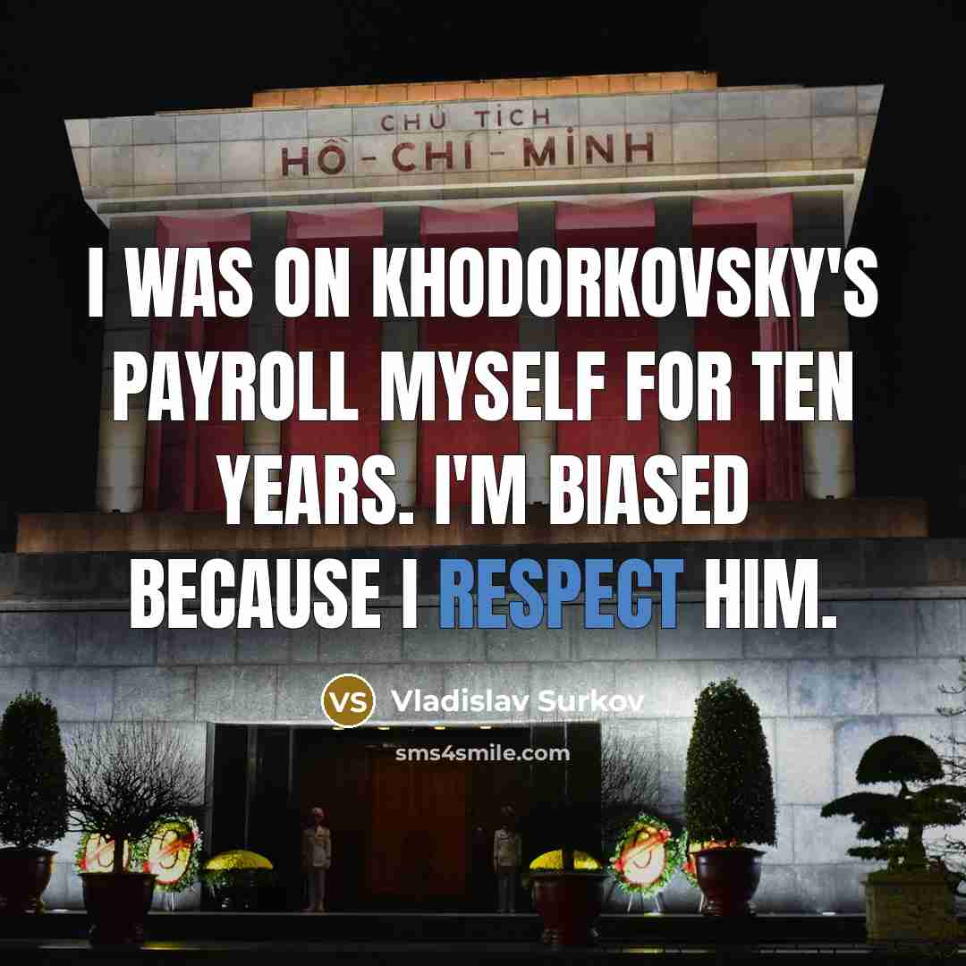 “I was on Khodorkovsky's payroll myself for ten years. I'm…” quote by Vladislav Surkov