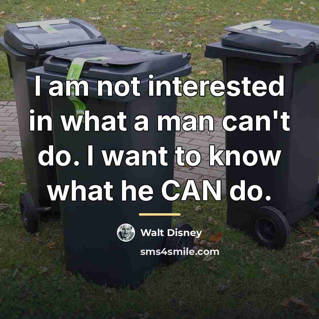 “I am not interested in what a man can't do.…” quote by Walt Disney