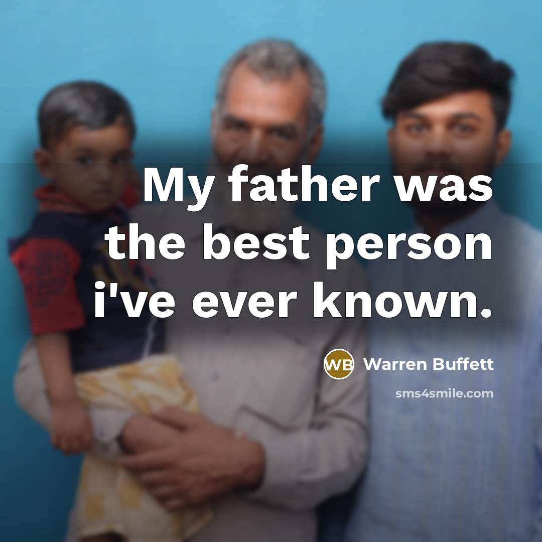 “My father was the best person i've ever known.…” quote by Warren Buffett