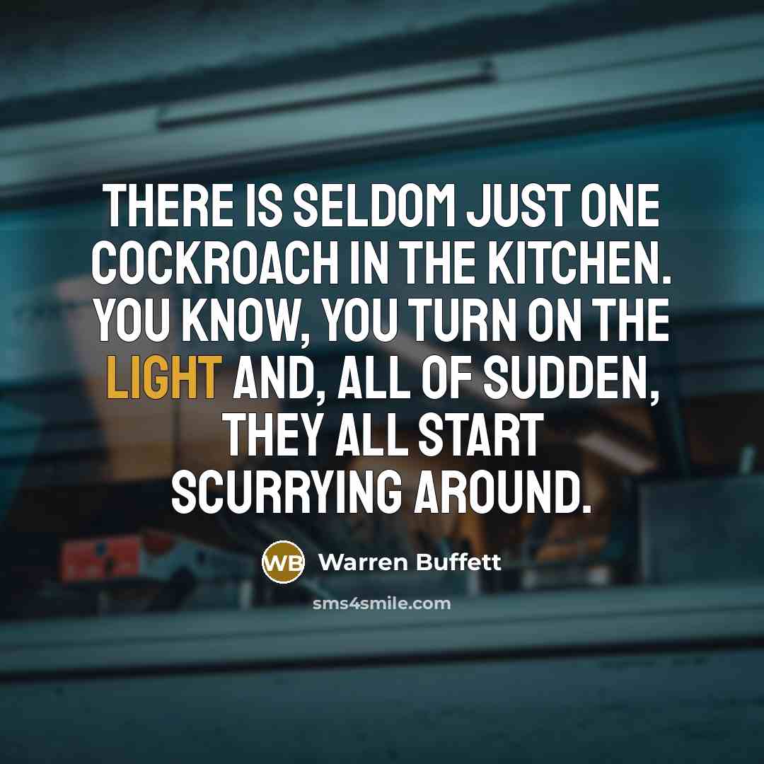 “There is seldom just one cockroach in the kitchen. You…” quote by Warren Buffett