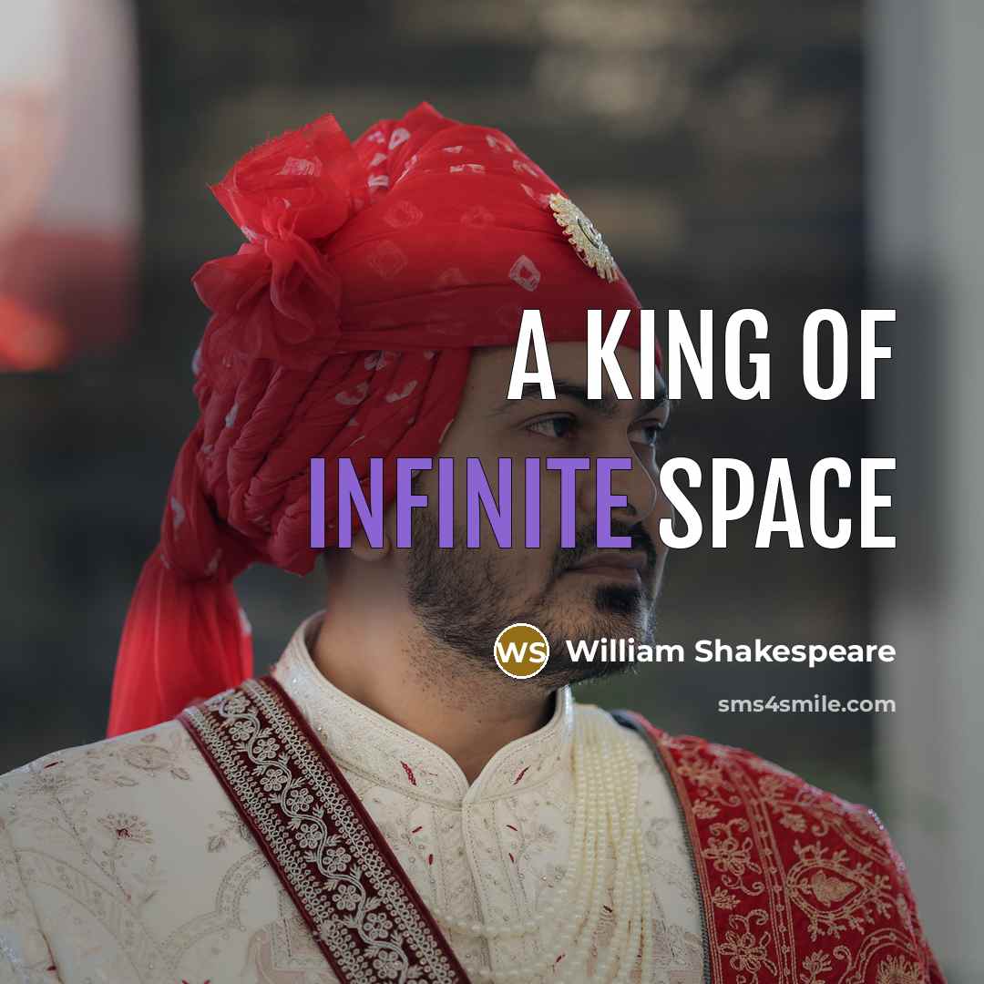 “A king of infinite space…” quote by William Shakespeare