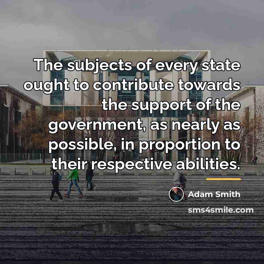 “The subjects of every state ought to contribute towards the…” quote by Adam Smith