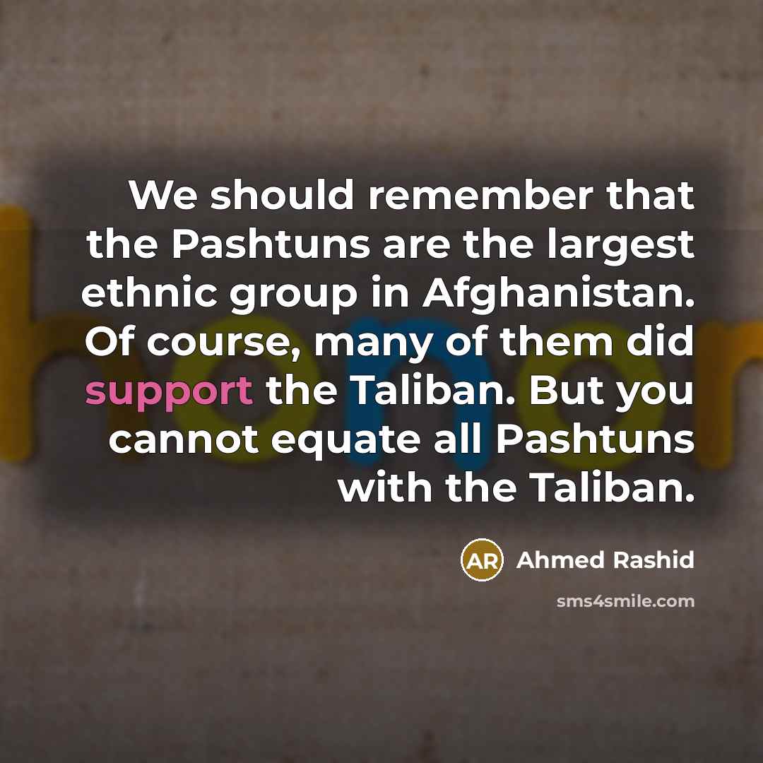 “We should remember that the Pashtuns are the largest ethnic…” quote by Ahmed Rashid