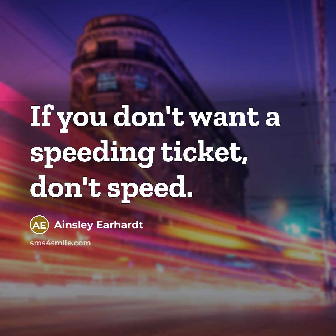 “If you don't want a speeding ticket, don't speed.…” quote by Ainsley Earhardt