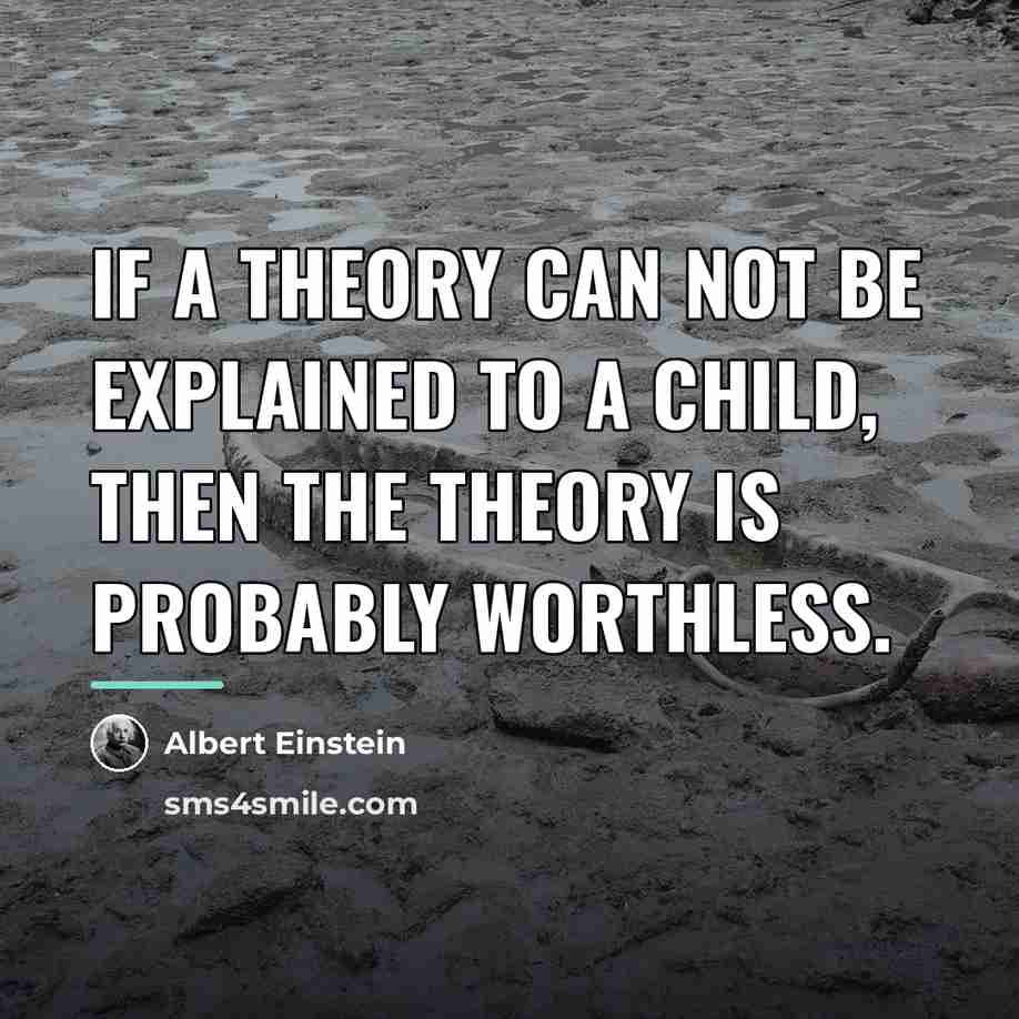 “If a theory can not be explained to a child,…” quote by Albert Einstein