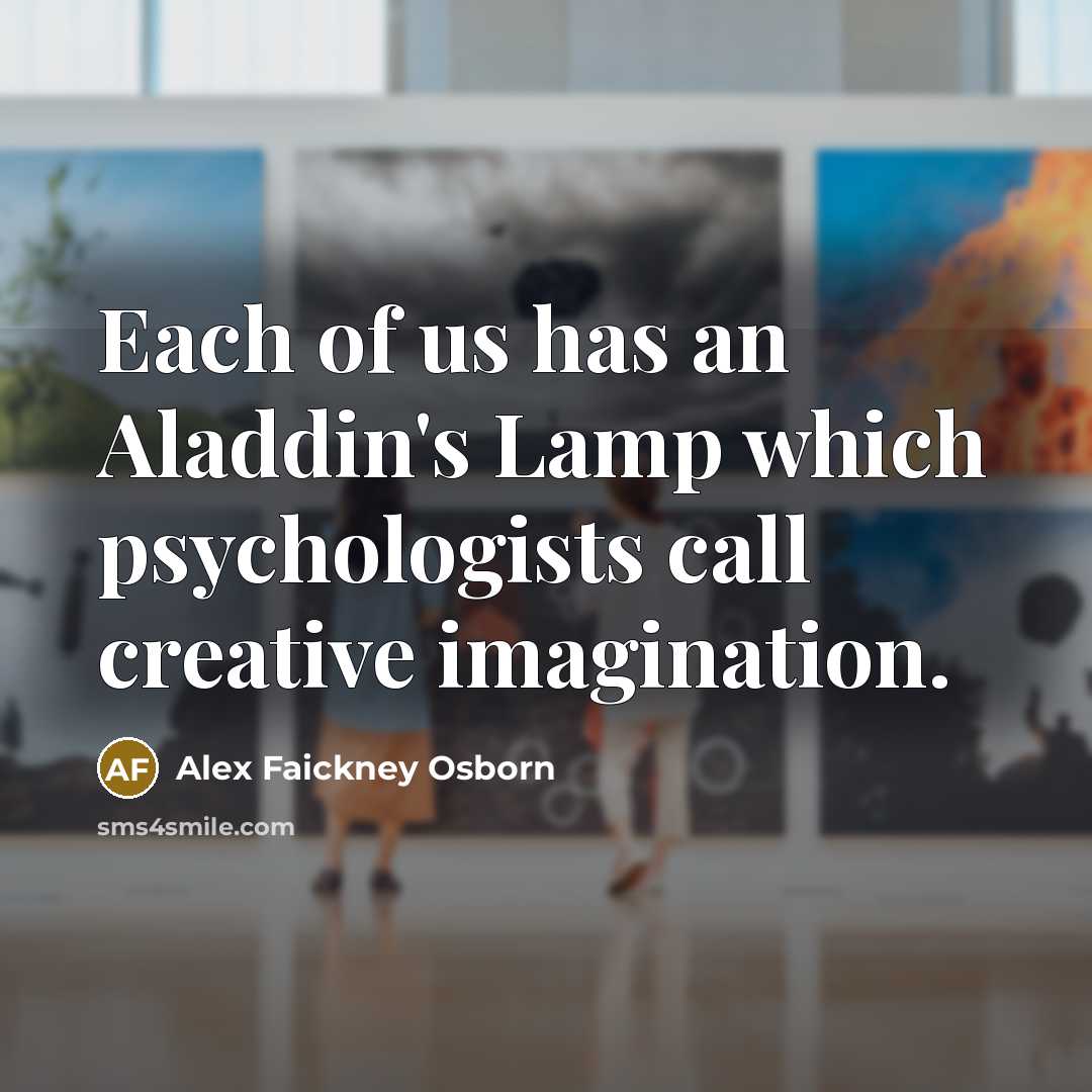 “Each of us has an Aladdin's Lamp which psychologists call…” quote by Alex Faickney Osborn