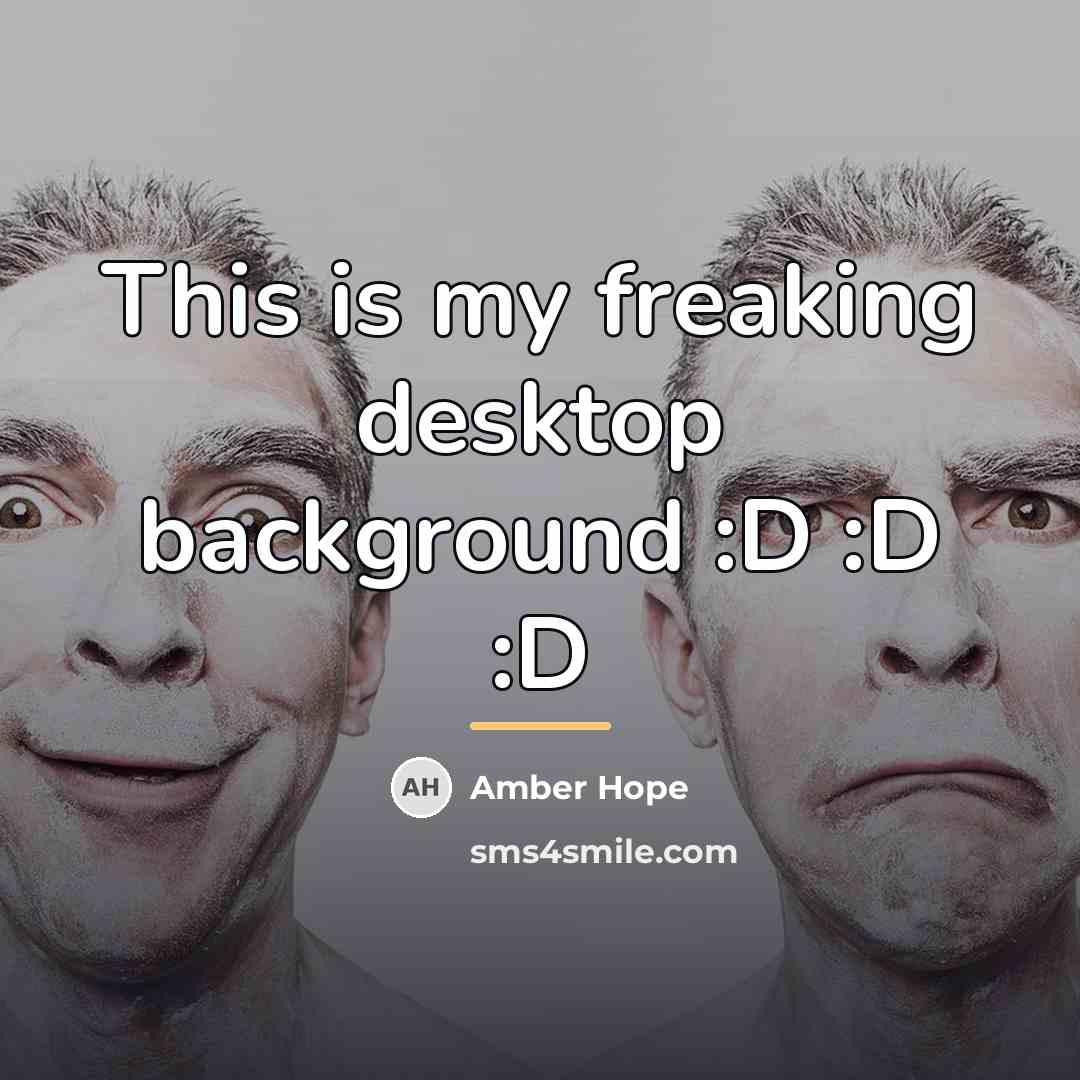 “This is my freaking desktop background :D :D :D…” quote by Amber Hope