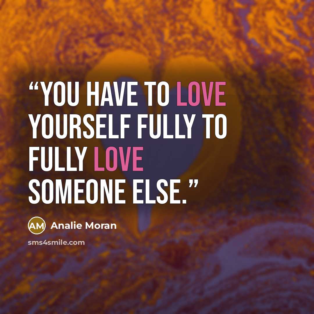 “You have to love yourself fully to fully love someone else.” quote by Analie Moran