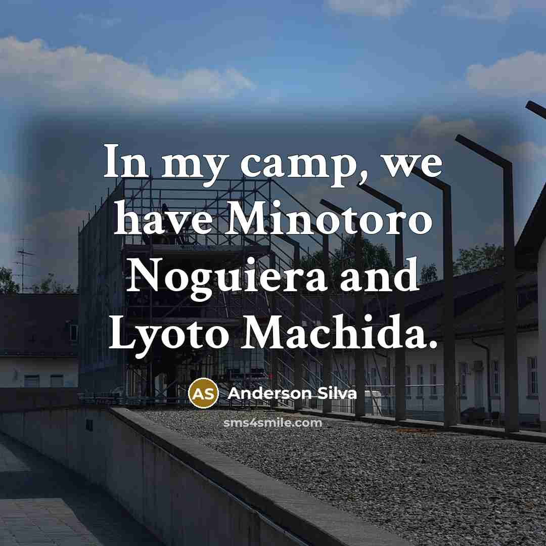 “In my camp, we have Minotoro Noguiera and Lyoto Machida.…” quote by Anderson Silva