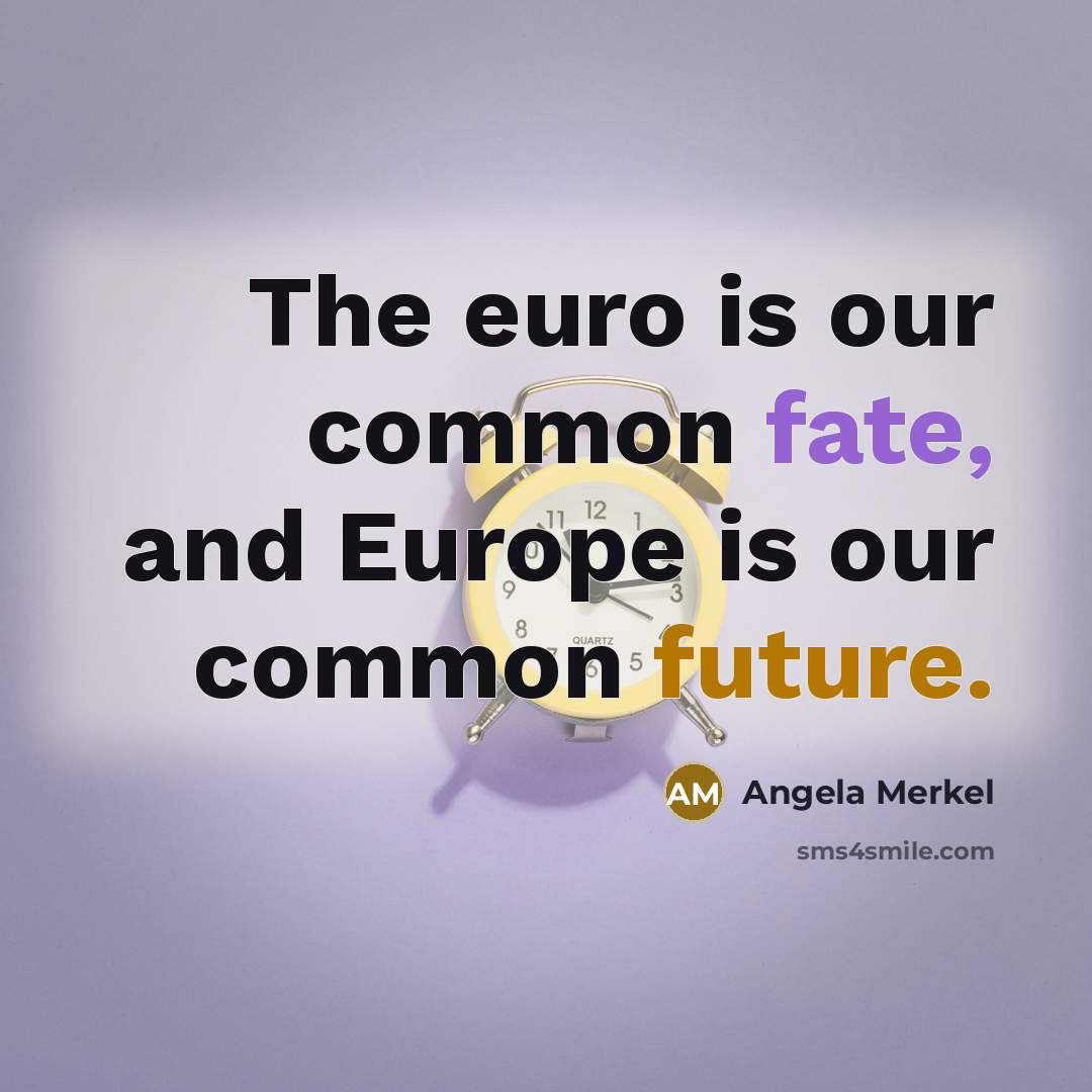 “The euro is our common fate, and Europe is our…” quote by Angela Merkel
