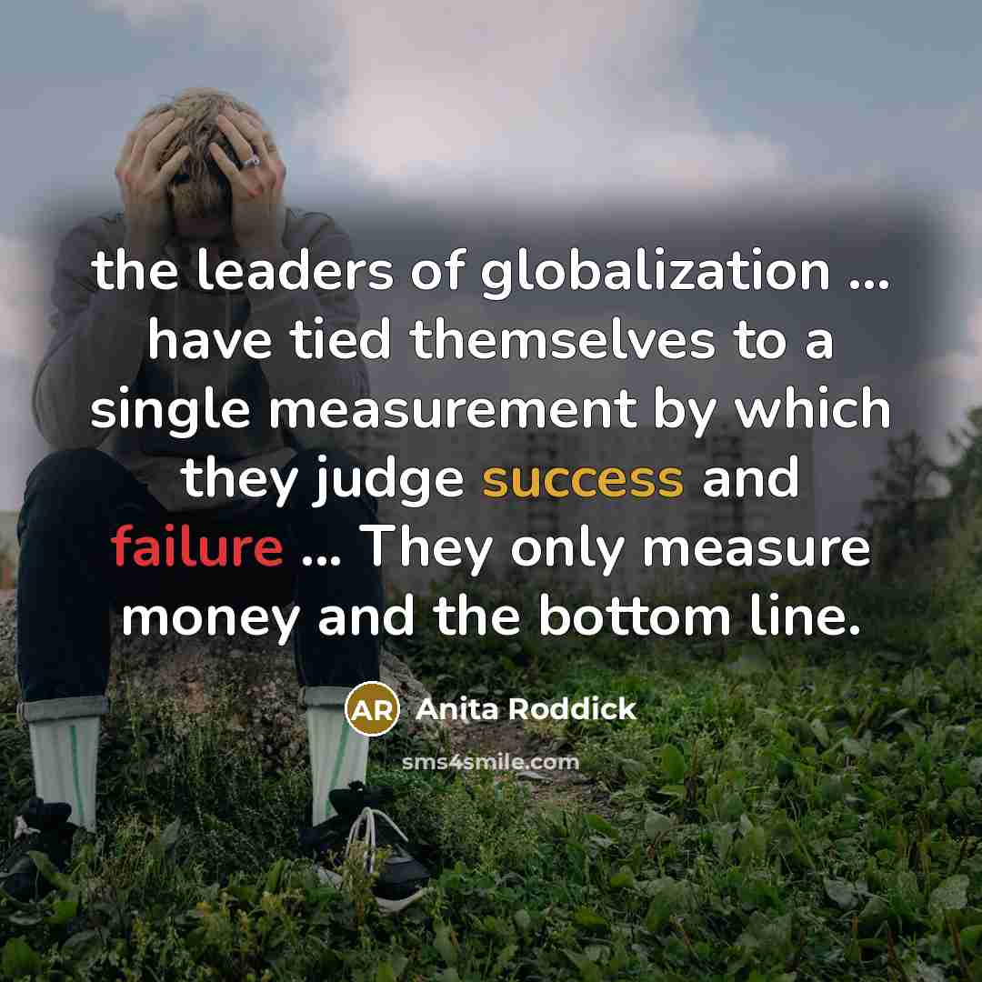 “the leaders of globalization ... have tied themselves to a…” quote by Anita Roddick