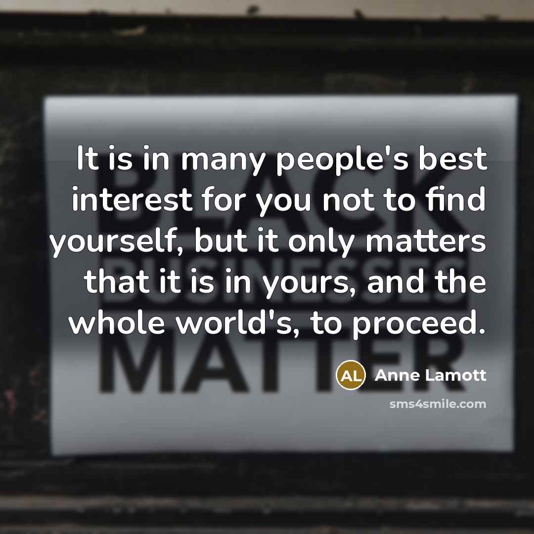 “It is in many people's best interest for you not…” quote by Anne Lamott