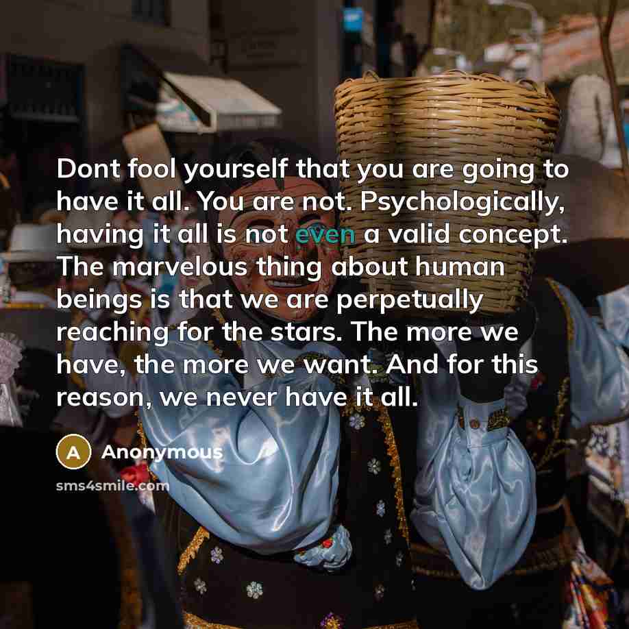 “Dont fool yourself that you are going to have it…” quote by Anonymous