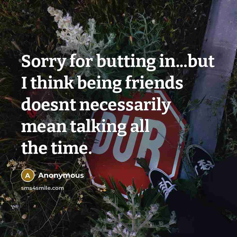 “Sorry for butting in...but I think being friends doesnt necessarily…” quote by Anonymous