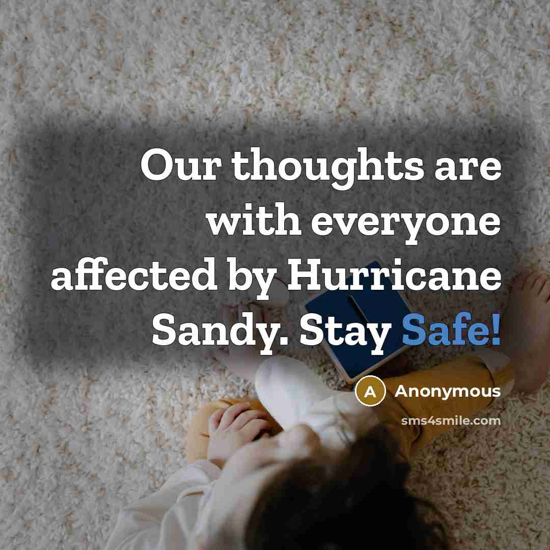 “Our thoughts are with everyone affected by Hurricane Sandy. Stay Safe!” quote by Anonymous
