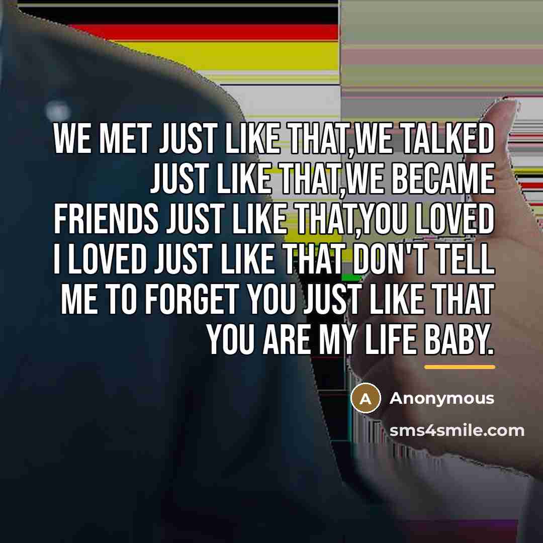 “We met just like that,we talked just like that,we became…” quote by Anonymous