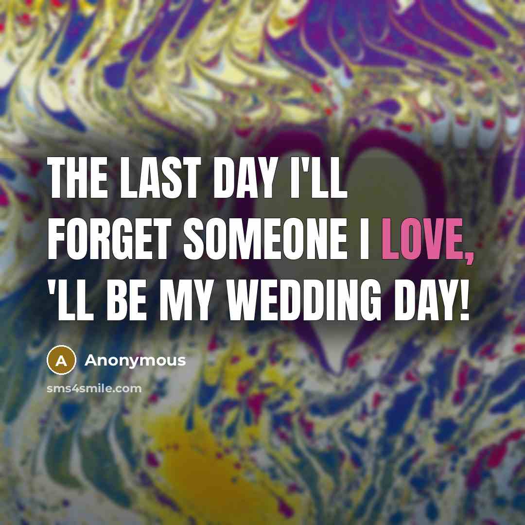“The last day I'll forget someone I love, 'll be…” quote by Anonymous