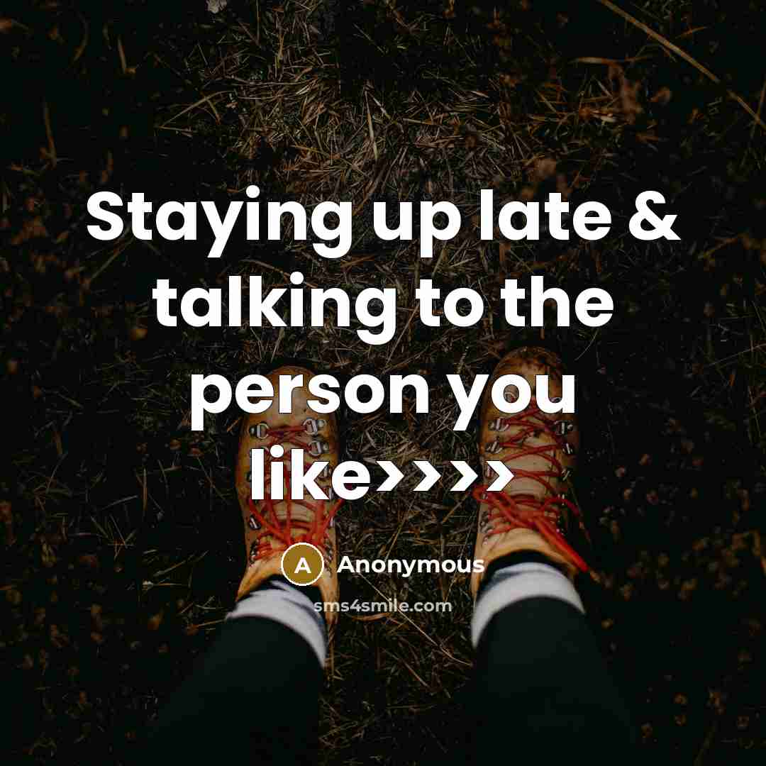 “Staying up late & talking to the person you like>>>>” quote by Anonymous
