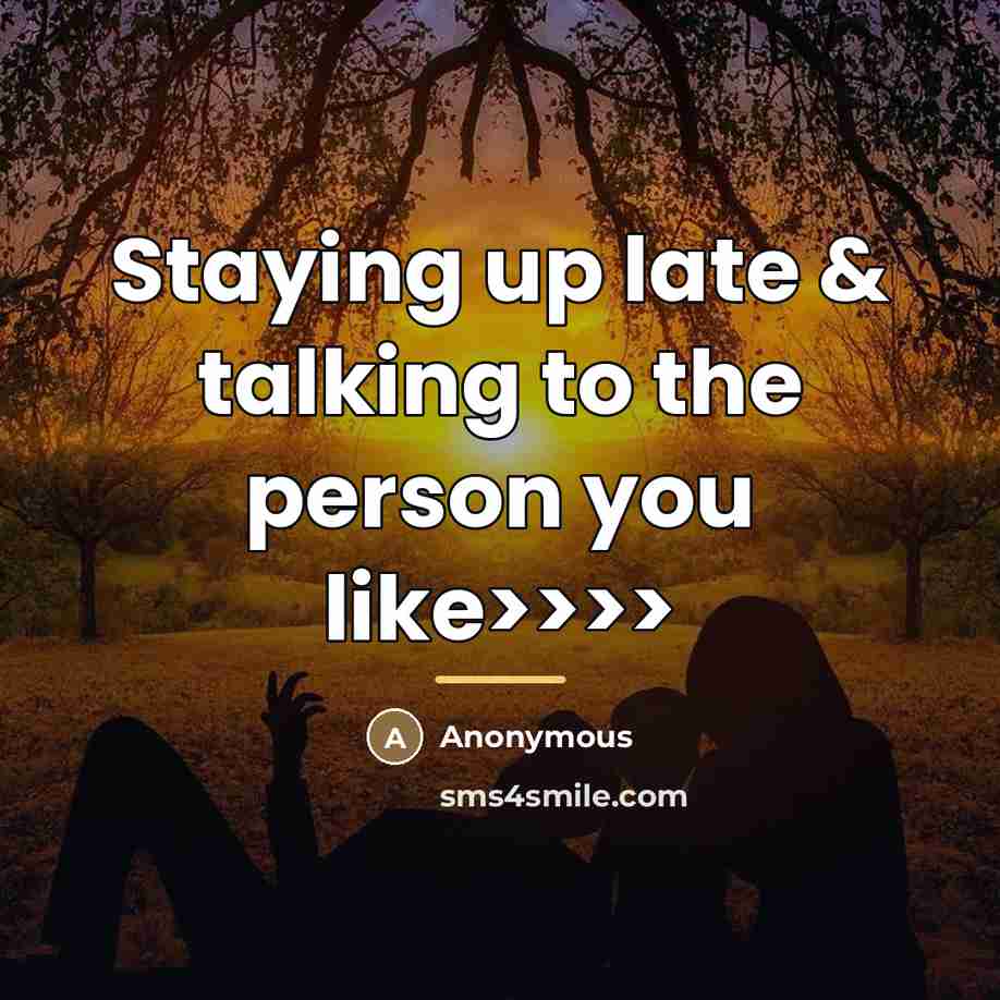 “Staying up late & talking to the person you like>>>>…” quote by Anonymous