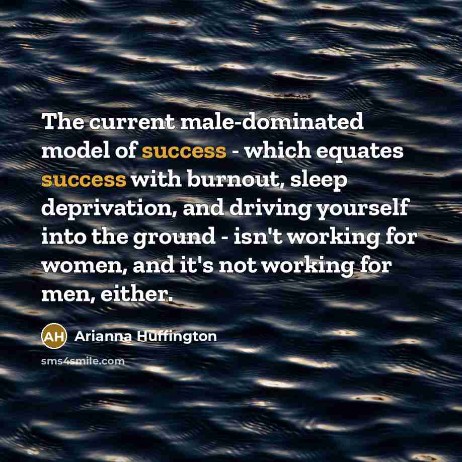 “The current male-dominated model of success - which equates success…” quote by Arianna Huffington