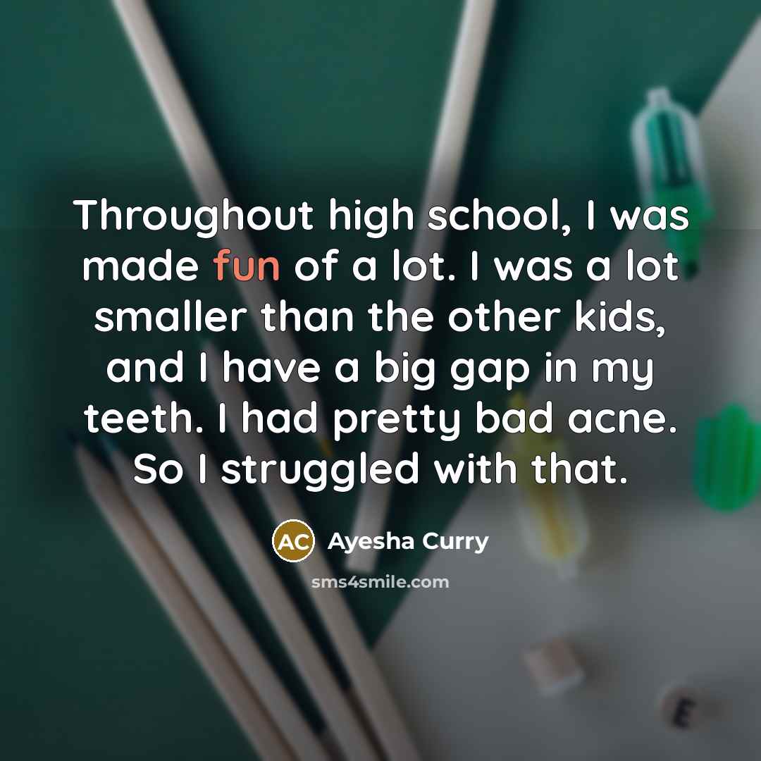 “Throughout high school, I was made fun of a lot.…” quote by Ayesha Curry