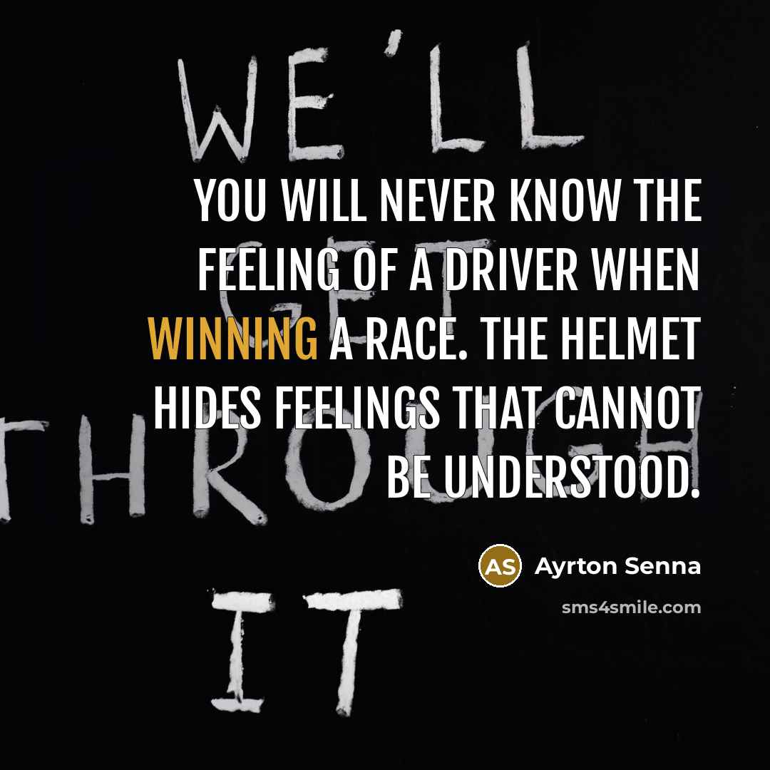 “You will never know the feeling of a driver when…” quote by Ayrton Senna