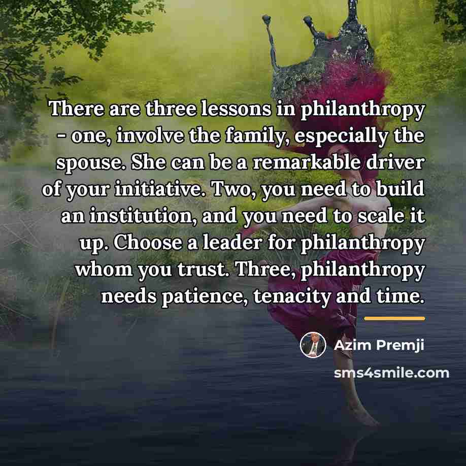 “There are three lessons in philanthropy - one, involve the…” quote by Azim Premji