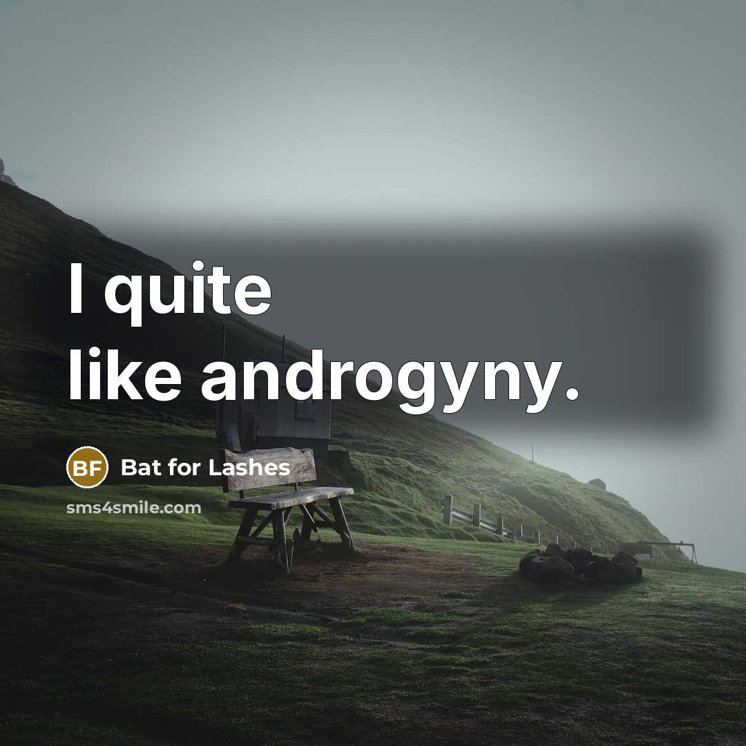 “I quite like androgyny.…” quote by Bat for Lashes