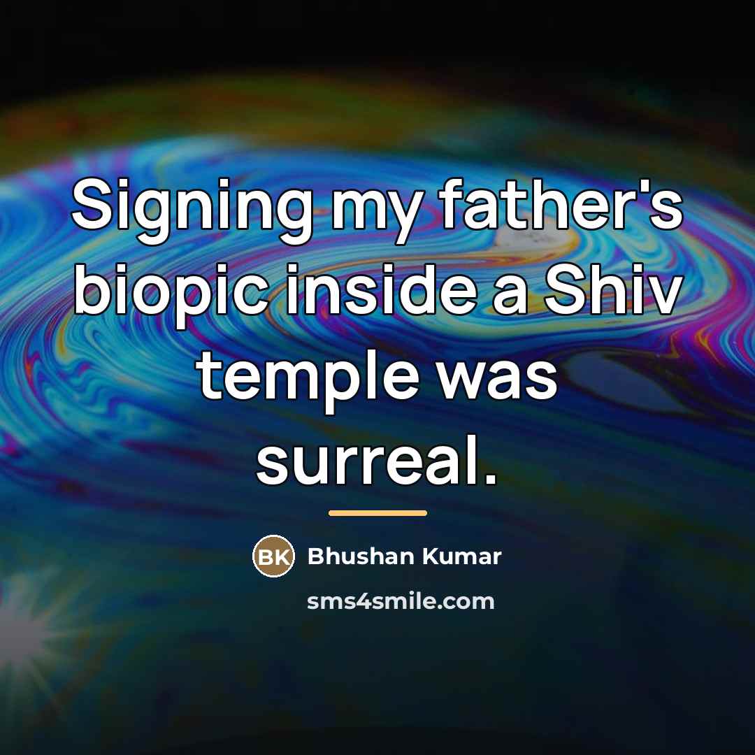 “Signing my father's biopic inside a Shiv temple was surreal.…” quote by Bhushan Kumar