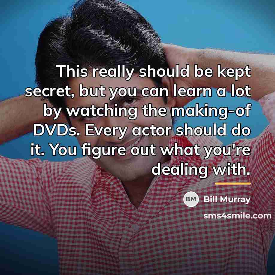 “This really should be kept secret, but you can learn…” quote by Bill Murray