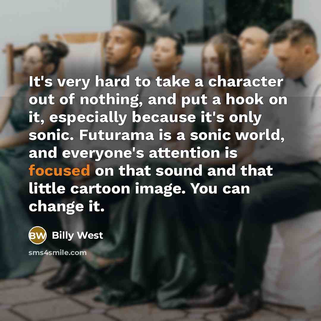 “It's very hard to take a character out of nothing,…” quote by Billy West