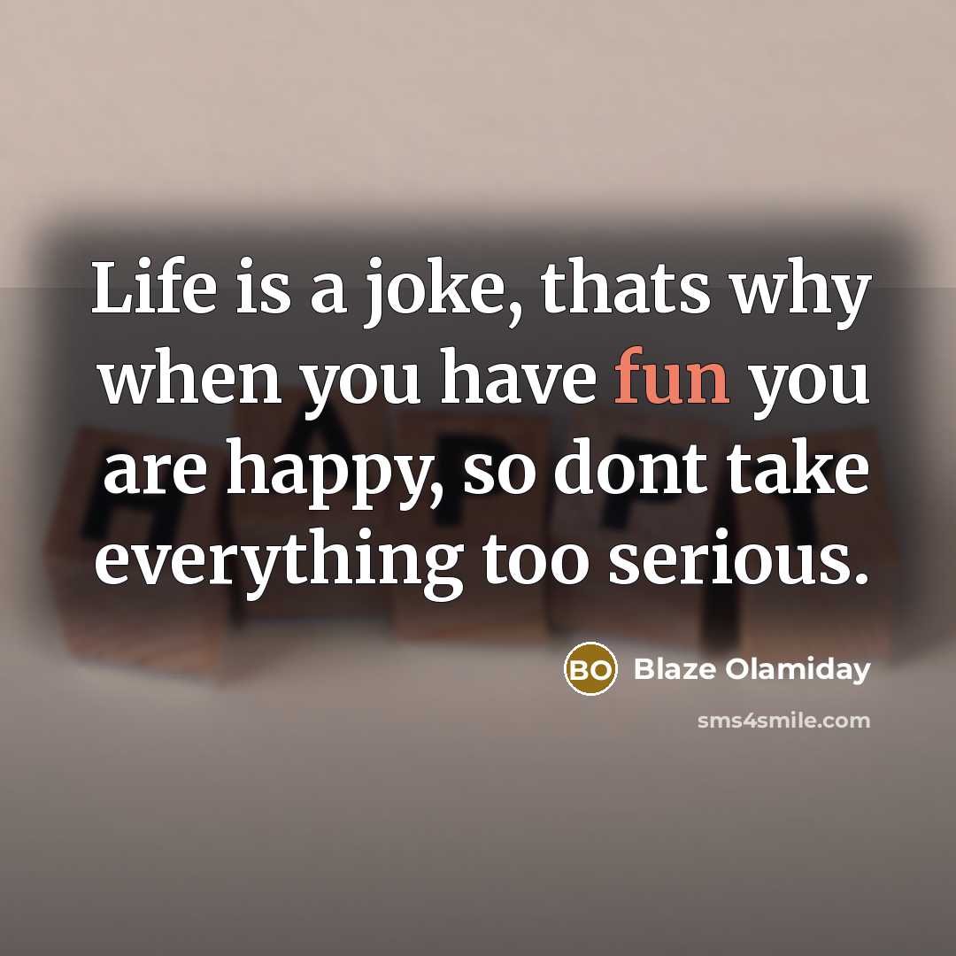 “Life is a joke, thats why when you have fun…” quote by Blaze Olamiday