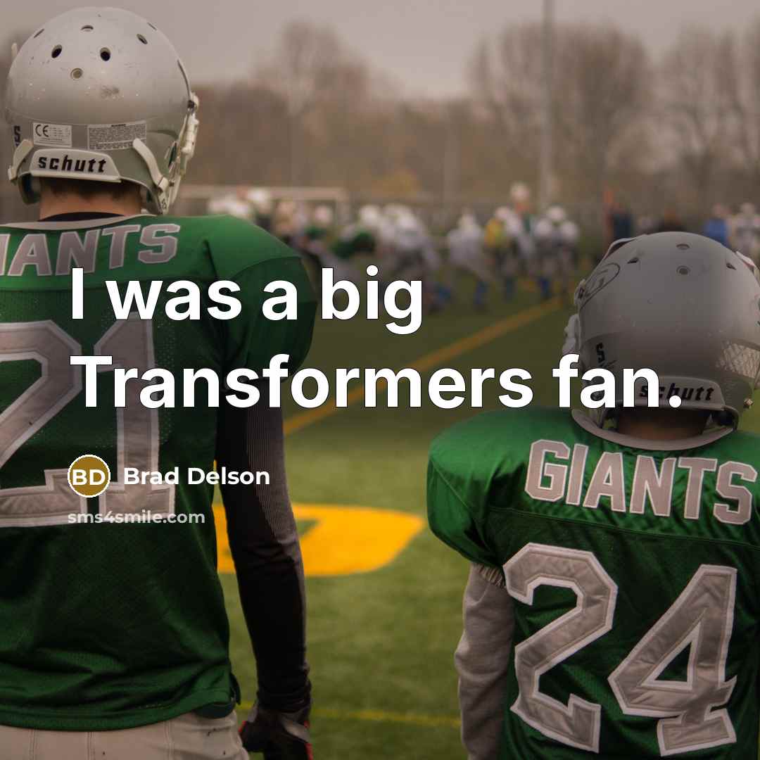 “I was a big Transformers fan.…” quote by Brad Delson