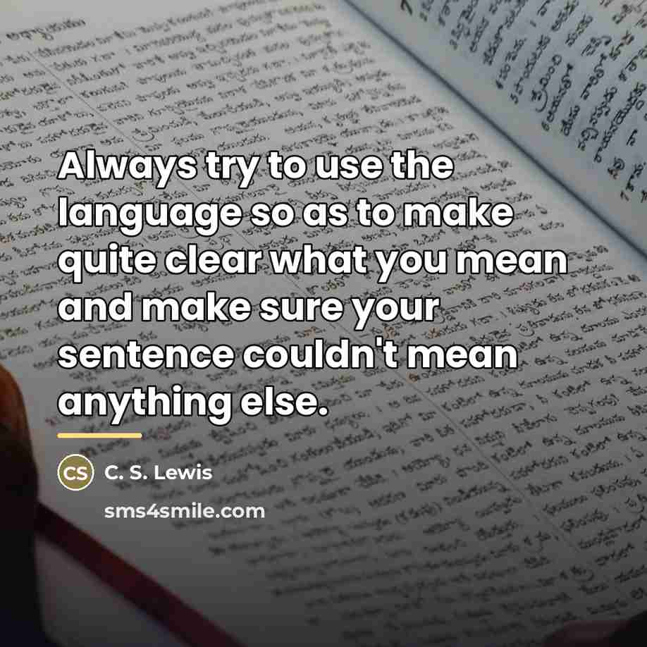 “Always try to use the language so as to make…” quote by C. S. Lewis