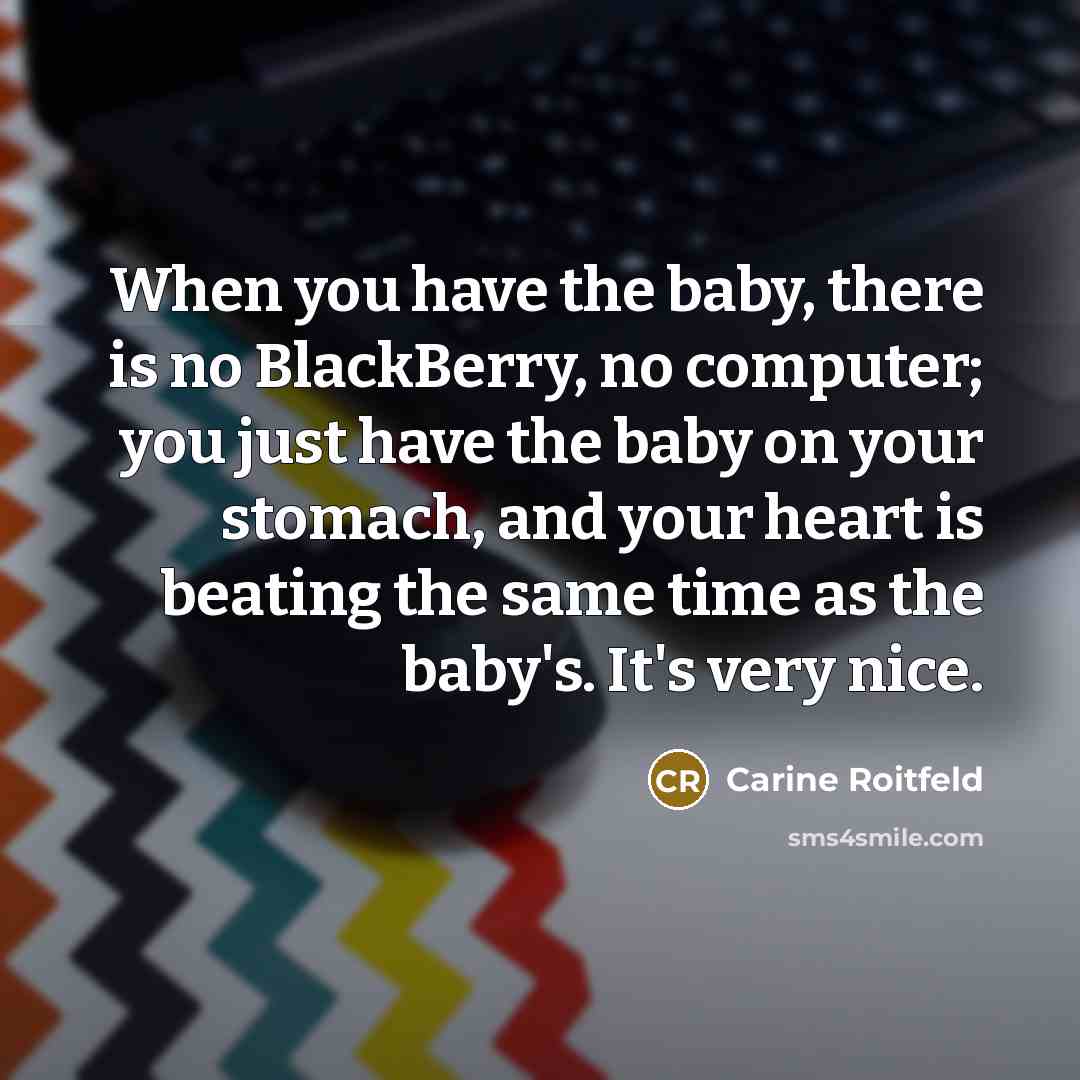 “When you have the baby, there is no BlackBerry, no…” quote by Carine Roitfeld