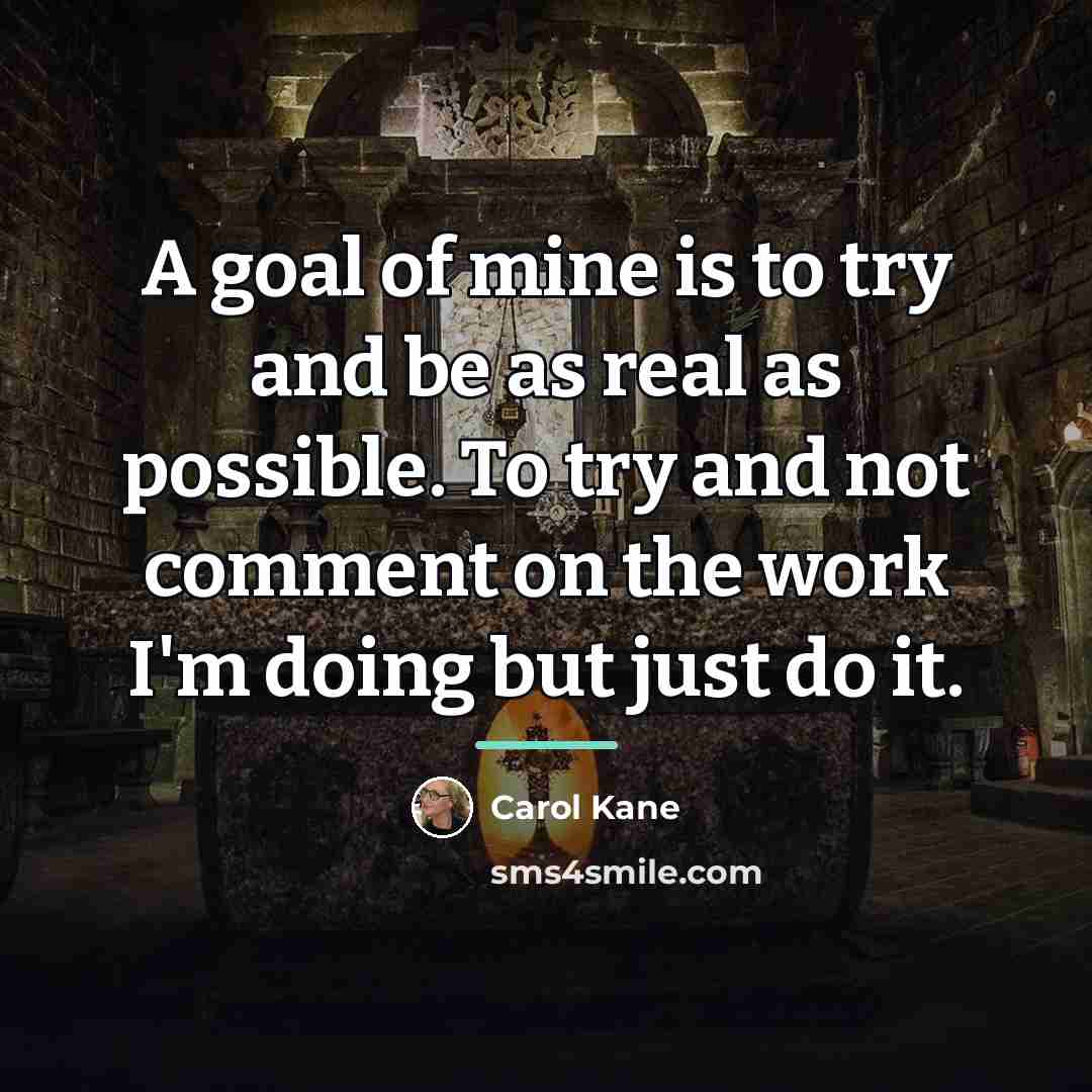“A goal of mine is to try and be as…” quote by Carol Kane
