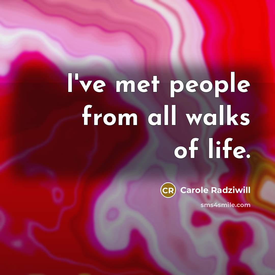 “I've met people from all walks of life.…” quote by Carole Radziwill