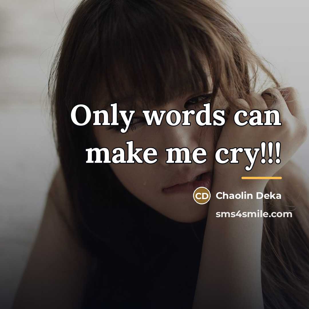 “Only words can make me cry!!!…” quote by Chaolin Deka