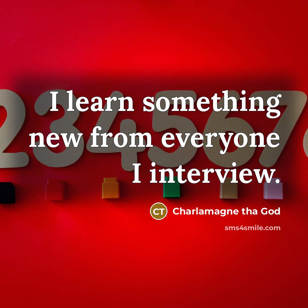“I learn something new from everyone I interview.…” quote by Charlamagne tha God