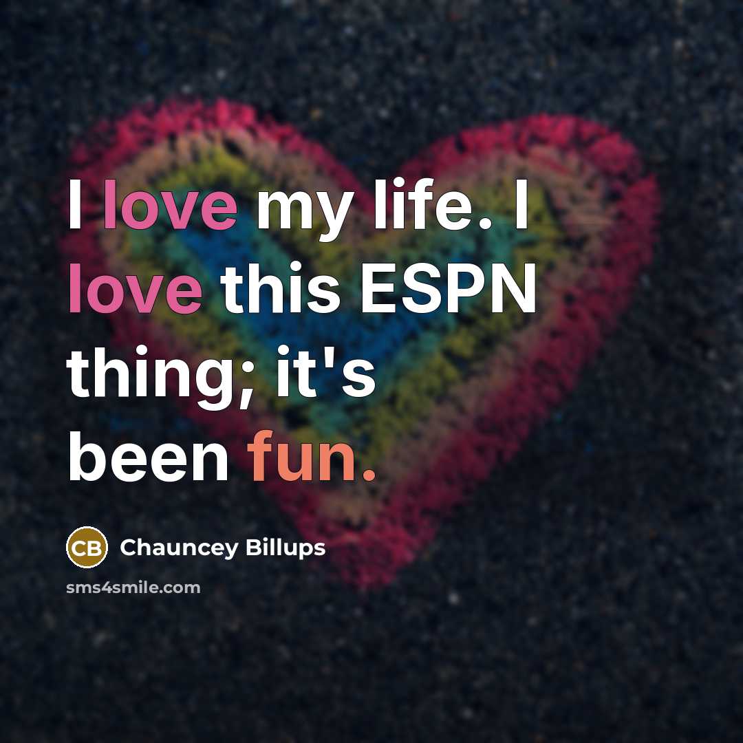 “I love my life. I love this ESPN thing; it's…” quote by Chauncey Billups
