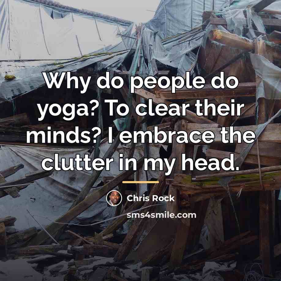 “Why do people do yoga? To clear their minds? I…” quote by Chris Rock