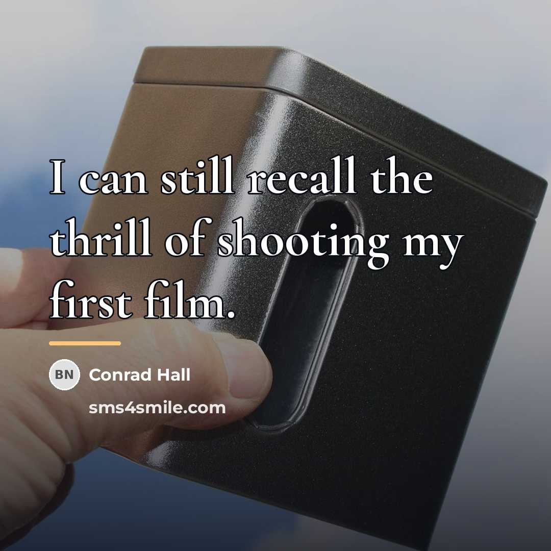 “I can still recall the thrill of shooting my first…” quote by Conrad Hall