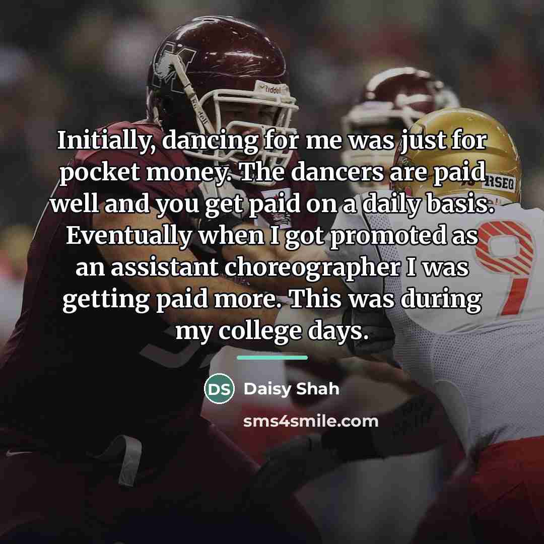 “Initially, dancing for me was just for pocket money. The…” quote by Daisy Shah