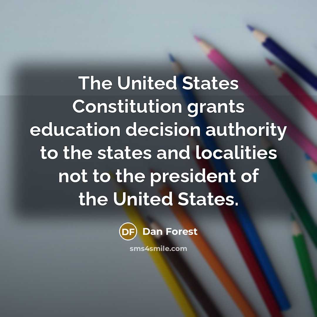 “The United States Constitution grants education decision authority to the…” quote by Dan Forest