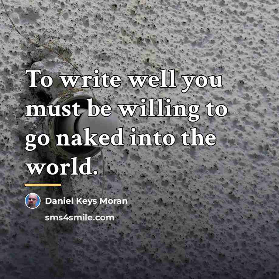“To write well you must be willing to go naked…” quote by Daniel Keys Moran