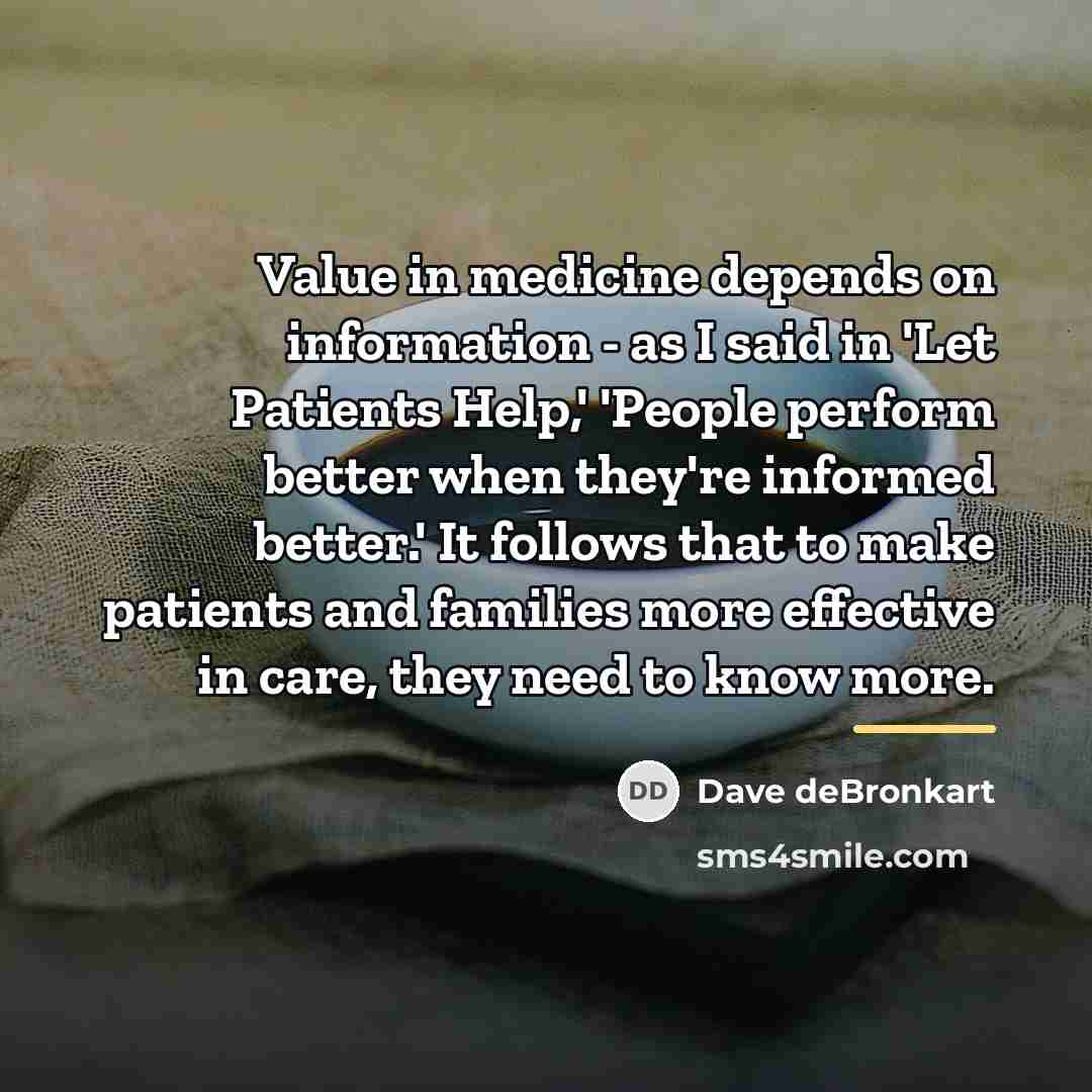 “Value in medicine depends on information - as I said…” quote by Dave deBronkart