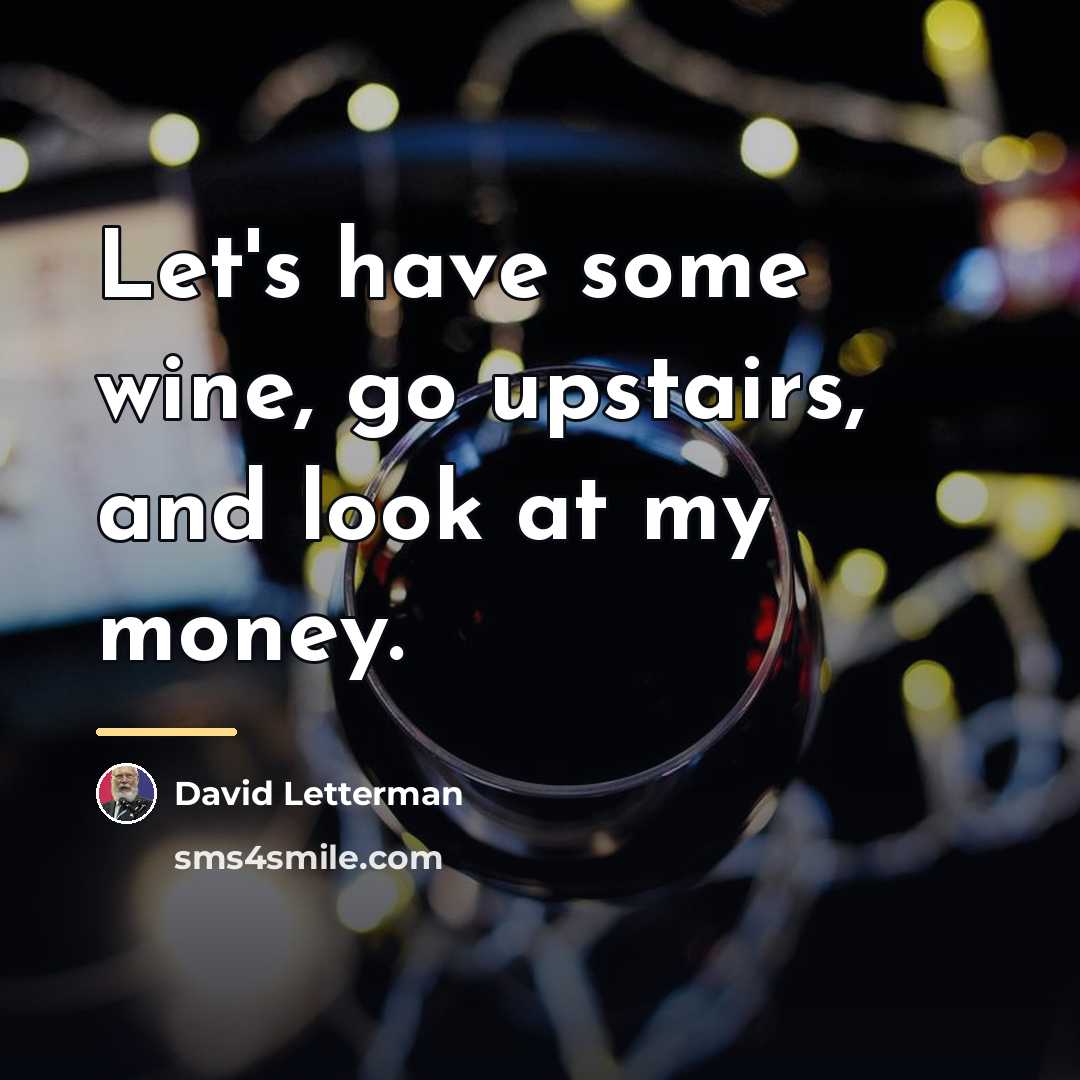 “Let's have some wine, go upstairs, and look at my…” quote by David Letterman