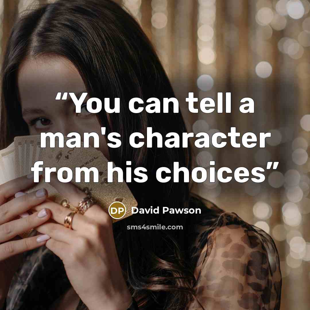 “You can tell a man's character from his choices” quote by David Pawson