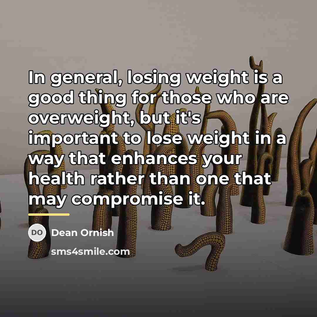 “In general, losing weight is a good thing for those…” quote by Dean Ornish